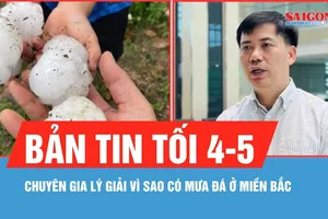 Bản tin tối 4-5: Chuyên gia lý giải vì sao có mưa đá ở miền Bắc