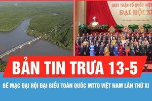 Bản tin trưa 13-5: Bế mạc Đại hội đại biểu toàn quốc MTTQ Việt Nam lần thứ XI
