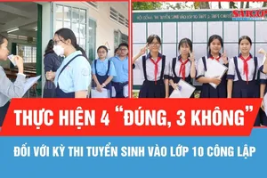 Thực hiện "4 đúng, 3 không" đối với kỳ thi tuyển sinh vào lớp 10 công lập
