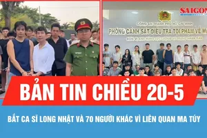 Bản tin chiều 20-5: Bắt ca sĩ Long Nhật và 70 người khác vì liên quan ma túy 
