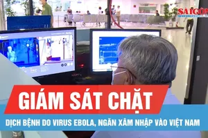 Giám sát chặt dịch bệnh do virus Ebola, ngăn xâm nhập vào Việt Nam