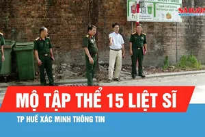 TP Huế xác minh thông tin mộ tập thể 15 liệt sĩ