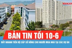 Bản tin tối 10-6: TPHCM: Đẩy nhanh tiến độ cấp sổ hồng cho người mua nhà tại các dự án