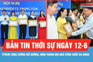 Bản tin thời sự ngày 12-6: TPHCM tăng cường bồi dưỡng, hình thành đội ngũ công chức đa năng