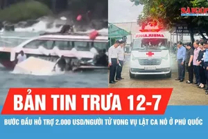 Bản tin trưa 11-7: Bước đầu hỗ trợ 2.000 USD/người tử vong vụ lật ca nô ở Phú Quốc