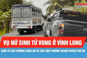 Vụ nữ sinh tử vong ở Vĩnh Long: Khởi tố cựu Trưởng Công an và cựu Viện trưởng VKSND huyện Trà Ôn