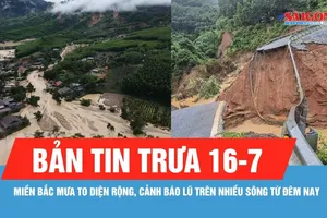 Bản tin trưa 16-7: Miền Bắc mưa to diện rộng đến ngày 20-7, cảnh báo lũ trên nhiều sông từ đêm nay