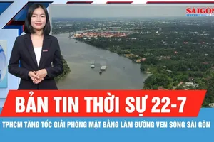 Bản tin thời sự ngày 22-7: TPHCM tăng tốc giải phóng mặt bằng làm đường ven sông Sài Gòn hơn 9.400 tỷ đồng