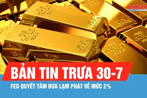 Bản tin trưa 30-7: Fed quyết tâm đưa lạm phát về mức 2%