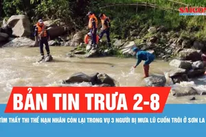 Bản tin trưa 2-8: Tìm thấy thi thể nạn nhân còn lại trong vụ 3 người bị mưa lũ cuốn trôi