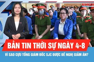 Bản tin thời sự ngày 4-8: Vì sao cựu Tổng Giám đốc SJC được đề nghị giảm án?