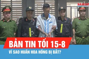 Bản tin tối 15-8: Khởi tố "Huấn Hoa Hồng"