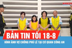 Bản tin tối 18-8: Hình ảnh vợ chồng Phú Lê tại cơ quan công an