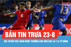 Bản tin trưa 23-8: Thắng Thái Lan, đội tuyển Việt Nam được VFF thưởng nóng 2,5 tỷ đồng