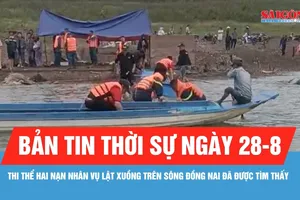 Bản tin thời sự ngày 28-8: Tìm thấy nạn nhân mất tích trong vụ lật xuồng trên sông Đồng Nai
