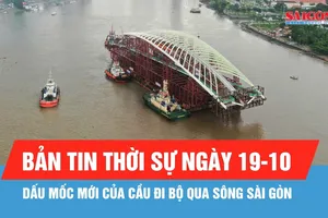 Bản tin thời sự ngày 19-10: Dấu mốc mới của cầu đi bộ qua sông Sài Gòn