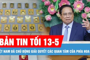 Bản tin tối 13-5: Việt Nam đã chủ động giải quyết các quan tâm của phía Hoa Kỳ; Giá vàng miếng SJC tăng 