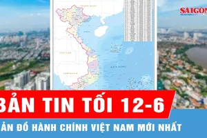 Bản tin tối 12-6: Báo SGGP tặng bạn đọc bản đồ giấy 34 tỉnh, thành của Việt Nam (khổ A2)