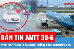 Bản tin ANTT 30-6: Lý do chuyến bay đi Cam Ranh phải hạ cánh khẩn cấp là gì?