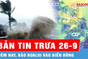 Bản tin trưa 26-9: Đêm nay, bão Bualoi vào Biển Đông