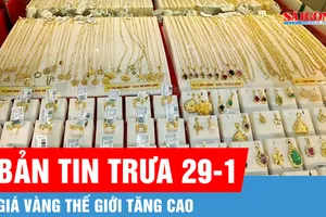 Bản tin trưa 29-1: Giá vàng thế giới tăng cao