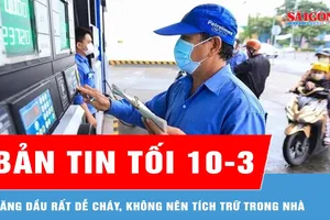 Bản tin tối 10-3: Xăng dầu rất dễ cháy, không nên tích trữ trong nhà
