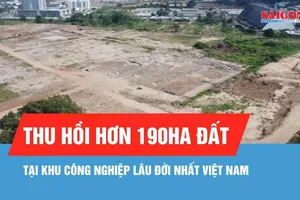 Thu hồi hơn 190ha đất tại khu công nghiệp lâu đời nhất Việt Nam