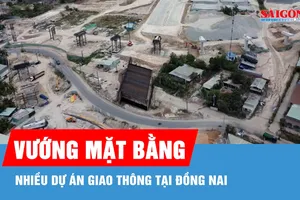 Nhiều dự án giao thông tại Đồng Nai gặp khó do vướng mặt bằng