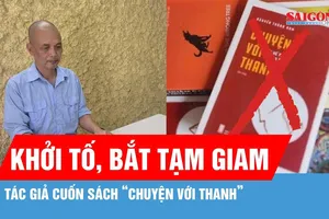 Khởi tố, bắt tạm giam ông Nguyễn Thành Nam liên quan cuốn sách “Chuyện với Thanh”