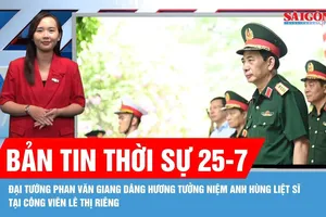 Bản tin thời sự 25-7: Đại tướng Phan Văn Giang dâng hương tưởng niệm Anh hùng liệt sĩ tại Công viên Lê Thị Riêng