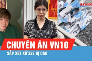 Ngày mai 17-8, xét xử 227 bị cáo trong chuyên án VN10