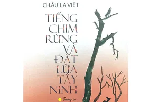 Trường ca Tiếng chim rừng và đất lửa Tây Ninh: Bài ca về sự sống, tình yêu và hy vọng