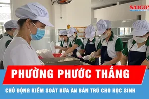 Phường Phước Thắng chủ động kiểm soát an toàn bữa ăn bán trú.
