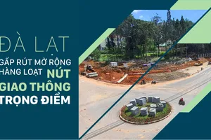 Đà Lạt gấp rút mở rộng hàng loạt nút giao thông trọng điểm