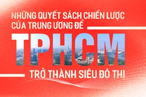 Những quyết sách chiến lược của Trung ương để TPHCM trở thành siêu đô thị