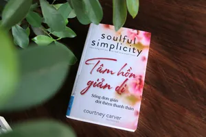 “Tâm hồn giản dị”: Sống thanh thản hơn nhờ biết “tối giản tâm hồn”