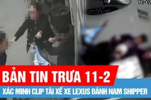 Bản tin trưa 11-2: Công an vào cuộc xác minh clip tài xế xe Lexus đánh shipper