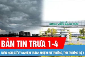 Bản tin trưa 1-4: Kiến nghị xử lý nghiêm trách nhiệm Bộ trưởng, Thứ trưởng Bộ Y tế