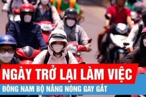Ngày đầu trở lại làm việc, Đông Nam bộ nắng nóng gay gắt
