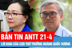 Bản tin ANTT 21-4: Lời khai của Cựu Thứ trưởng Hoàng Quốc Vượng; Tòa phán quyết gì đối với kháng cáo của các trái chủ?