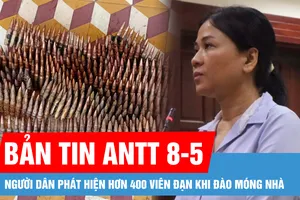 Bản tin ANTT 8-5: Phúc thẩm vụ án Xuyên Việt Oil: Luật sư đề nghị "miễn trách nhiệm hình sự" cho bà chủ Xuyên Việt Oil; Phát hiện hơn 400 viên đạn khi đào móng nhà