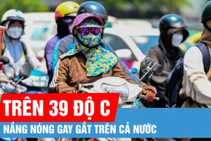 Nắng nóng gay gắt trên cả nước, có nơi trên 39 độ C