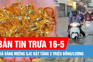 Bản tin trưa 16-5: Nam bộ đêm mưa, ngày nắng nóng; Giá vàng miếng SJC bật tăng 3 triệu đồng/lượng