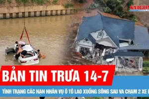 Bản tin trưa 14-7: Sạt lở làm sập nhà, 2 mẹ con không qua khỏi; Tình trạng các nạn nhân vụ ô tô lao xuống sông