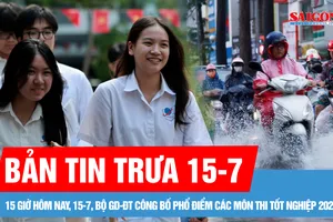 Bản tin trưa 15-7: Bộ GD-ĐT công bố phổ điểm các môn thi tốt nghiệp 2025 vào 15 giờ hôm nay