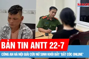 Bản tin ANTT 22-7: Giải cứu nữ sinh khỏi bẫy "bắt cóc online"; Phá đường dây trộm cắp, tiêu thụ xe máy liên tỉnh