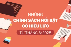 Những chính sách nổi bật, có hiệu lực từ tháng 8-2025