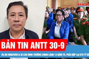 Bản tin ANTT 30-9: Cựu Tổng Giám đốc SJC Lê Thuý Hằng lãnh án 25 năm tù; Vụ án xảy ra tại Công ty Thiên Minh Đức: Phó Tổng Giám đốc Mai Anh Tuyên bị khởi tố thêm tội danh