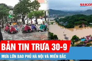 Bản tin trưa 30-9: Mưa lớn bao phủ Hà Nội và miền Bắc; Cảnh báo lũ đặc biệt lớn trên sông Hồng và nhiều sông ở Trung bộ