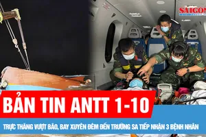 Bản tin ANTT 1-10: Huy động 9 tàu chuyên dụng tìm kiếm 8 ngư dân mất tích; Trực thăng vượt bão, bay xuyên đêm đến Trường Sa tiếp nhận 3 bệnh nhân